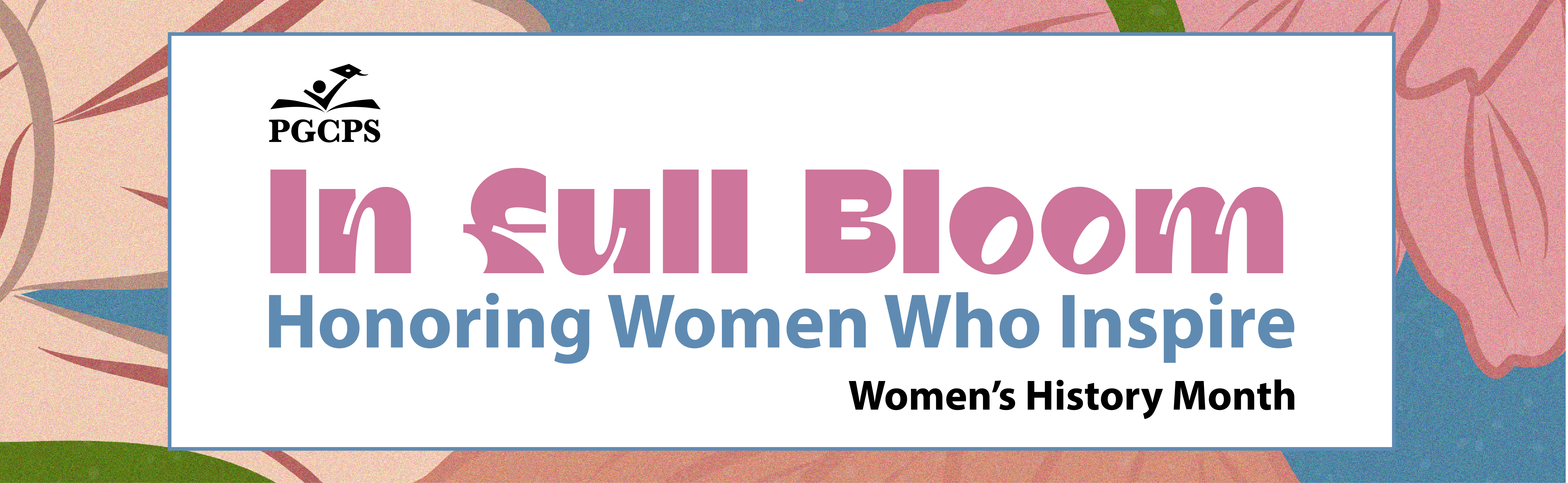 In Full Bloom, Honoring Women Who Inspire, Women's History Month