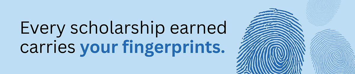 every-scholarship-earned-carries-your-fingerprints