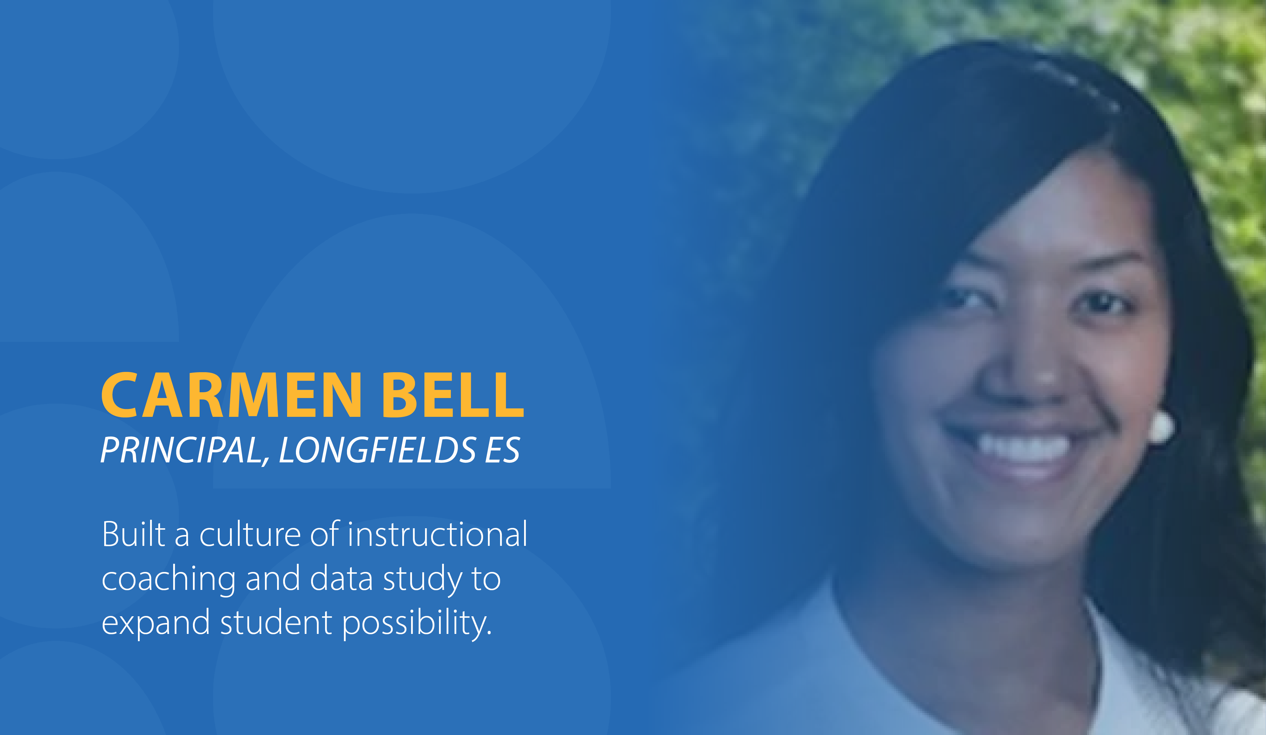 Carmen Bell, Principal, Longfield ES, Built a culture of instructional coaching and data study to expand student possibility.