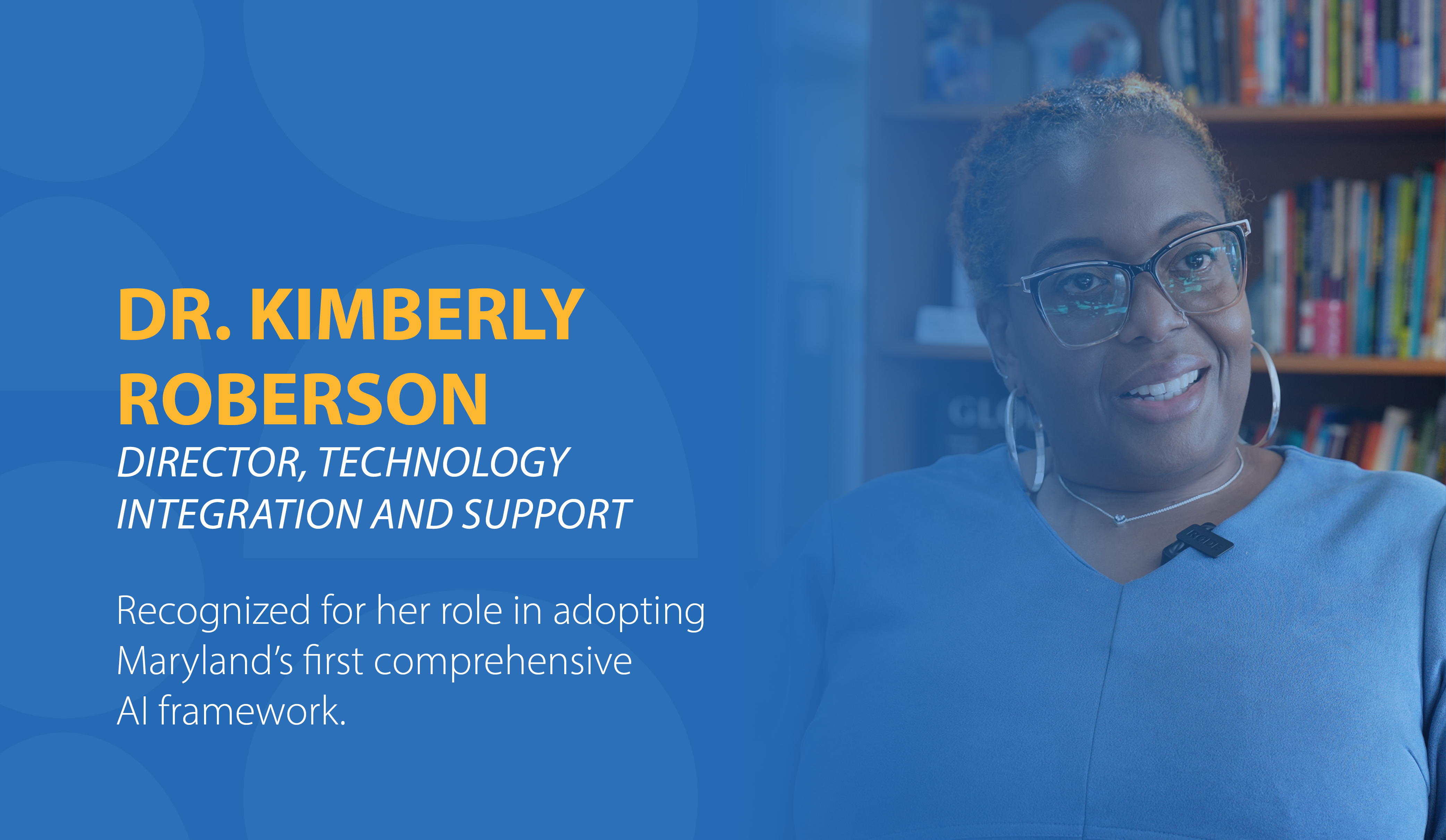 Doctor Kimberly Roberson, Director of Technology Integration and Support, Recognized for her role in adopting Maryland's first comprehensive AI framework.